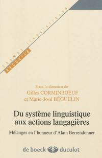 Du système linguistique aux actions langagières : mélanges en l'honneur d'Alain Berrendonner