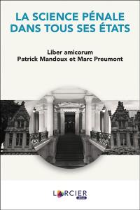 La science pénale dans tous ses états : liber amicorum Patrick Mandoux et Marc Preumont