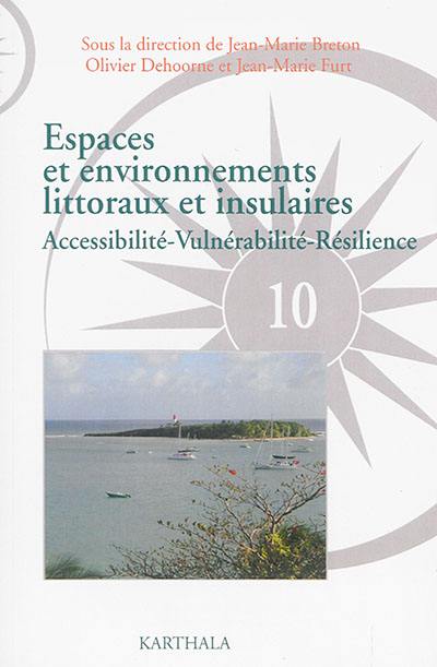 Espaces et environnements littoraux et insulaires : accessibilité, vulnérabilité, résilience
