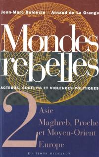 Mondes rebelles : acteurs, conflits et violences politiques. Vol. 2. Asie, Maghreb, Proche et Moyen-Orient, Europe