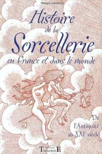 Histoire de la sorcellerie : en France et dans le monde, de l'Antiquité au XXIe siècle