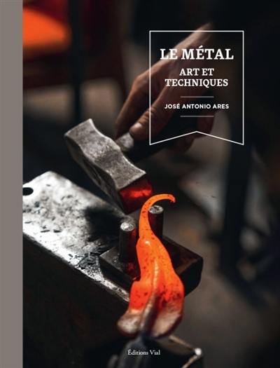 Le métal : art et techniques