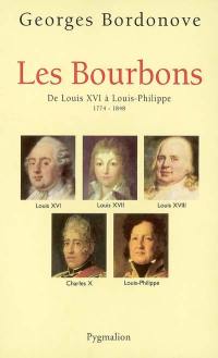 Les Bourbons : de Louis XVI à Louis-Philippe, 1774-1848 : les rois qui ont fait la France