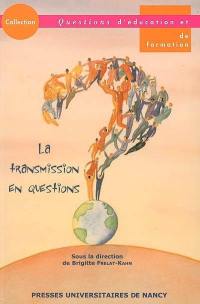 La transmission en questions : actes du colloque des 10 et 11 mars 2005