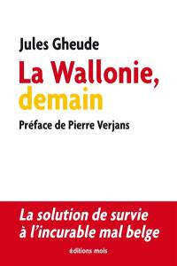 La Wallonie, demain : la solution de survie à l'incurable mal belge