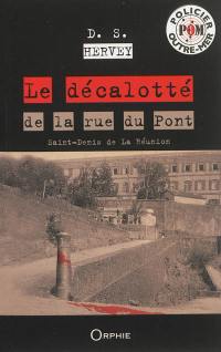 Le décalotté de la rue du Pont : Saint-Denis de la Réunion : roman policier