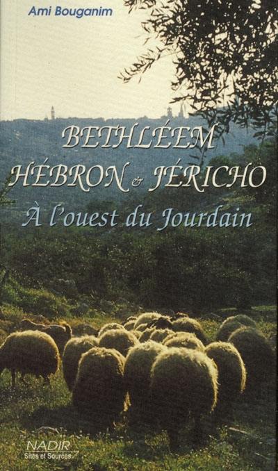 Bethléem, Hébron, Jéricho : à l'ouest du Jourdain