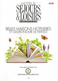 Hôtels Séjours & loisirs : au coeur des pays de France : belles maisons hôtelières et gastronomie de France