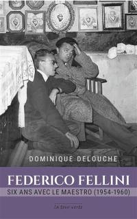 Federico Fellini : six ans avec le maestro (1954-1960)