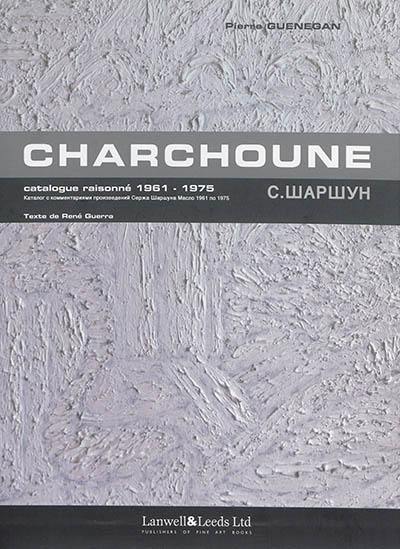 Serge Charchoune, 1888-1975 : catalogue raisonné. Vol. 5. 1961-1975. Serge Charchoune, 1888-1975 : annoted catalogue. Vol. 5. 1961-1975