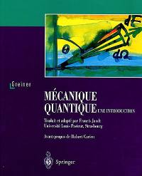 Mécanique quantique : une introduction : avec 56 figures et 87 exemples et exercices