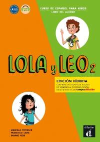 Lola y Leo 2, curso de espanol para ninos, A1.2 : libro del alumno : edicion hibrida