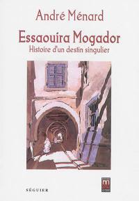 Histoire d'Essaouira Mogador : un destin singulier
