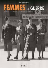 Femmes en guerre. Vol. 2. Occupation, collaboration, Libération, reconstruction