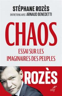 Chaos : essai sur les imaginaires des peuples : entretiens avec Arnaud Benedetti