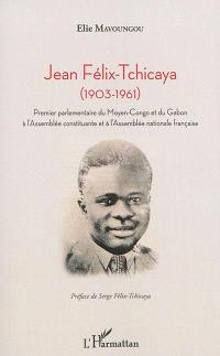 Jean Félix-Tchicaya (1903-1961) : premier parlementaire du Moyen-Congo et du Gabon à l'Assemblée constituante et à l'Assemblée nationale française