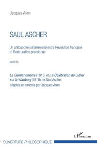 Saul Ascher : un philosophe juif allemand entre Révolution française et restauration prussienne. La Germanomanie (1815). La célébration de Luther sur la Wartburg (1818)