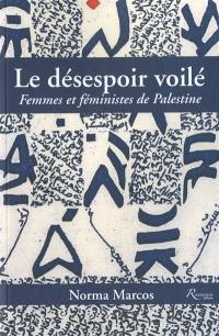 Le désespoir voilé, femmes et féministes en Palestine