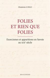 Folies et rien que folies : exorcismes et apparitions en Savoie au XIXe siècle