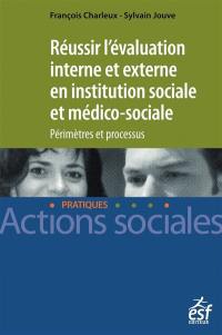 Réussir l'évaluation interne et externe en institution sociale et médico-sociale : périmètres et processus