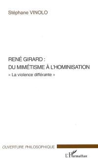 René Girard : du mimétisme à l'hominisation : la violence différante