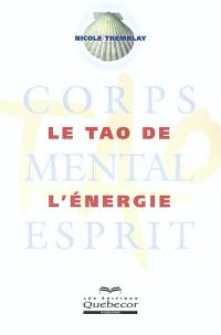 Le Tao de l'énergie : corps, mental, esprit