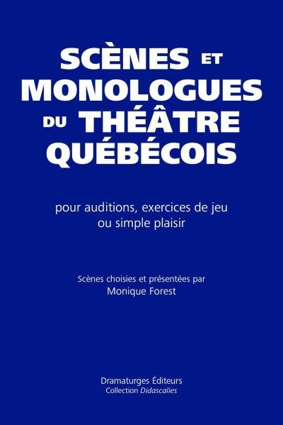 Scènes et monologues du théâtre québécois : pour auditions, exercices de jeu ou simple plaisir