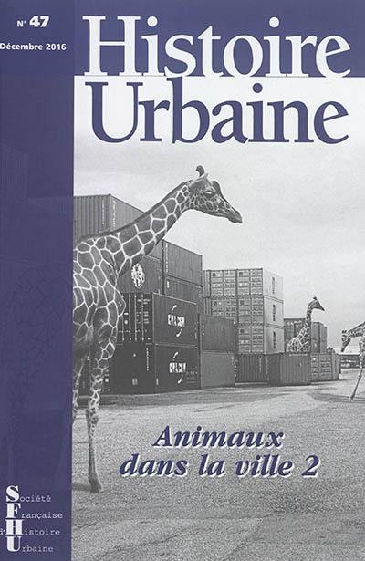 Histoire urbaine, n° 47. Animaux dans la ville (2)