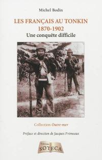 Les Français au Tonkin, 1870-1902 : une conquête difficile
