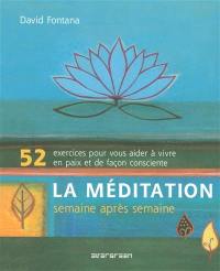 La méditation, semaine après semaine : 52 exercices pour vous aider à vivre en paix et de façon consciente
