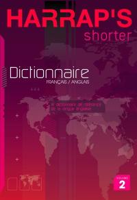 Harrap's shorter : le dictionnaire de référence de la langue anglaise. Vol. 2. Dictionnaire french-english français-anglais