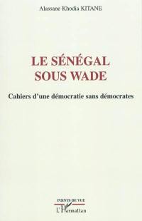 Le Sénégal sous Wade : cahiers d'une démocratie sans démocrates