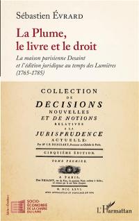 La plume, le livre et le droit : la maison parisienne Desaint et l'édition juridique au temps des Lumières (1765-1785)