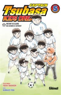 Captain Tsubasa : kids dream. Vol. 5. Instant de gloire : nos chemins se séparent