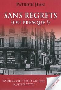 Sans regrets (ou presque !) : autobiographie d'un saltimbanque (de 1946 à 2010)