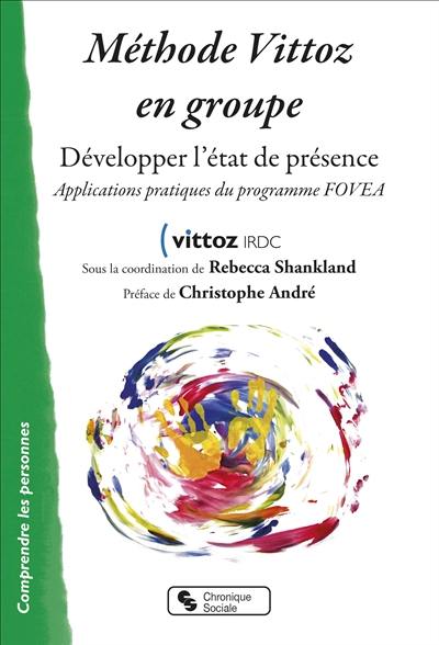 Méthode Vittoz en groupe : développer l'état de présence : applications pratiques du programme FOVEA