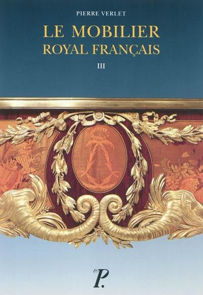 Le Mobilier royal français. Vol. 3. Meubles de la Couronne conservés en Angleterre et aux Etats-Unis