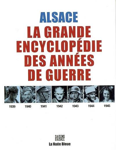 Alsace, 1939-1945 : la grande encyclopédie des années de guerre