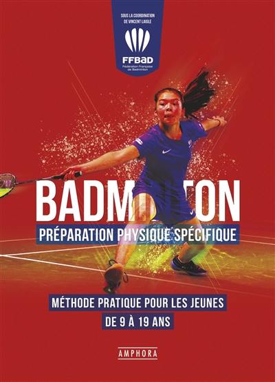 Badminton : préparation physique spécifique : méthode pratique pour les jeunes de 9 à 19 ans