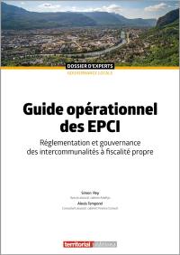 Guide opérationnel des EPCI : réglementation et gouvernance des intercommunalités à fiscalité propre