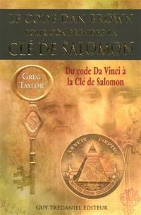 Le code Dan Brown pour comprendre La clé de Salomon : du Code Da Vinci à La clé de Salomon