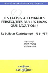 Les Eglises allemandes persécutées par les nazis : que savait-on ? : le bulletin Kulturkampf, 1936-1939