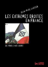 Les extrêmes droites en France : de la traversée du désert à l'ascension du Front national : de 1945 à nos jours