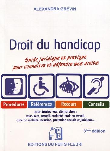 Droit du handicap : guide juridique et pratique pour connaître et défendre ses droits : procédures, références, recours, conseils pour toutes vos démarches
