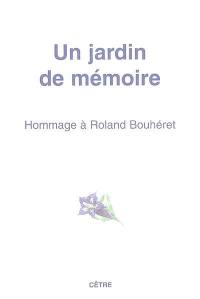 Un jardin de mémoire : hommage à Roland Bouhéret