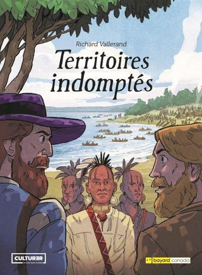 La saga des Trois-Rivières. Territoires indomptés