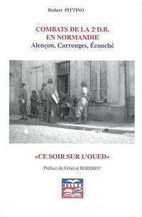 Combats de la 2e D.B. en Normandie : Alençon, Carrouges, Ecouché : ce soir sur l'Oued