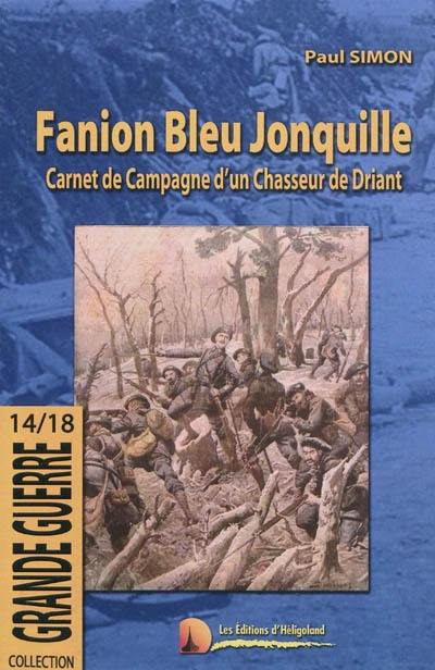 Fanion bleu jonquille : carnet de campagne d'un chasseur de Driant : 1914-1918