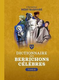 Le grand dictionnaire des Berrichons célèbres. Vol. 2