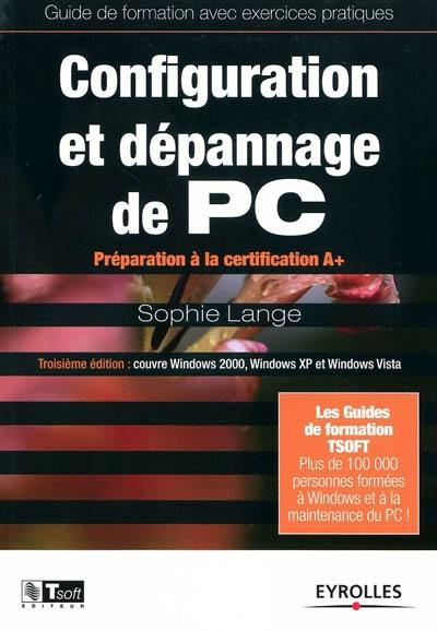 Configuration et dépannage de PC : préparation à la certification A+ : couvre Windows 2000, Windows XP et Windows Vista